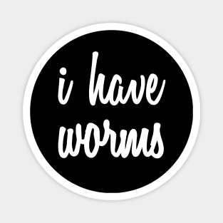 I have worms! Magnet